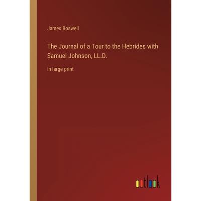 The Journal of a Tour to the Hebrides with Samuel Johnson, LL.D.
