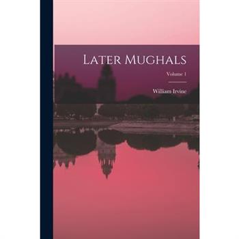 Later Mughals; Volume 1