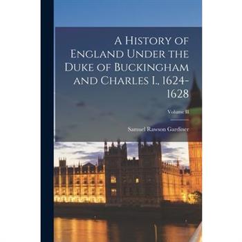 A History of England Under the Duke of Buckingham and Charles I., 1624-1628; Volume II