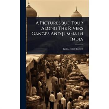 A Picturesque Tour Along The Rivers Ganges And Jumna In India