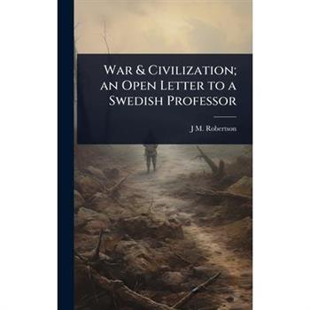 War & Civilization; an Open Letter to a Swedish Professor