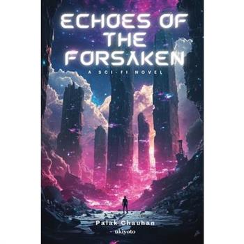 Echoes of the Forsaken A Sci-Fi Novel