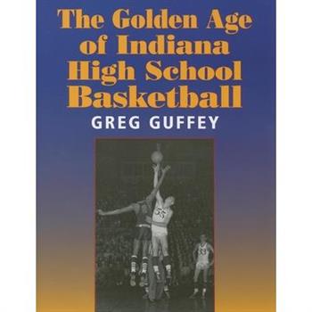 The Golden Age of Indiana High School Basketball