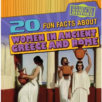 20 Fun Facts about Women in Ancient Greece and Rome