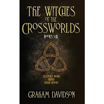 The Witches of the Crossworlds Books I - III