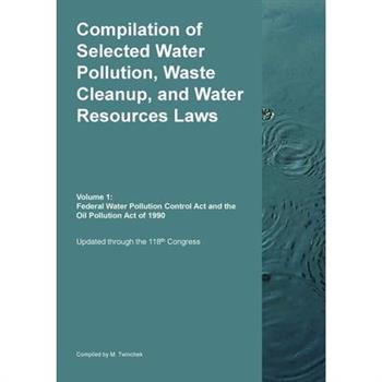 Compilation of Selected Water Pollution, Waste Cleanup, and Water Resources Laws Vol. 1