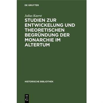 Studien Zur Entwickelung Und Theoretischen Begr羹ndung Der Monarchie Im Altertum