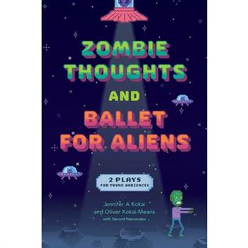 Zombie Thoughts and Ballet for Aliens