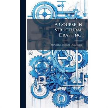 A Course In Structural Drafting;