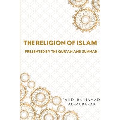 The Religion of Islam Presented by the Quran and Sunnah