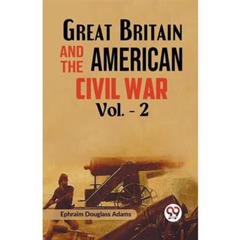 Great Britain and the American Civil War Vol. -2