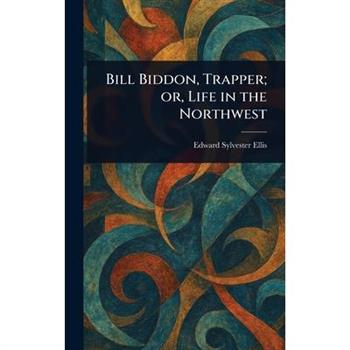 Bill Biddon, Trapper; or, Life in the Northwest