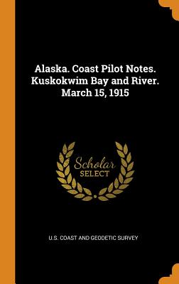 Alaska. Coast Pilot Notes. Kuskokwim Bay and River. March 15, 1915
