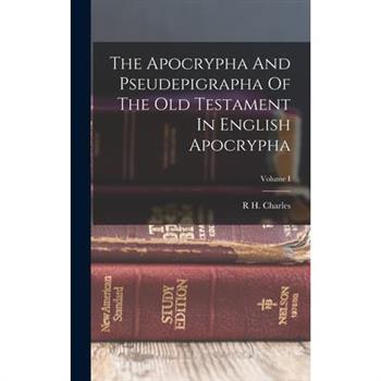 The Apocrypha And Pseudepigrapha Of The Old Testament In English Apocrypha; Volume I