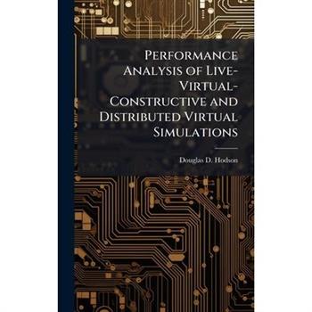 Performance Analysis of Live-Virtual-Constructive and Distributed Virtual Simulations