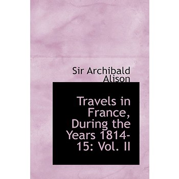 Travels in France, During the Years 1814-15