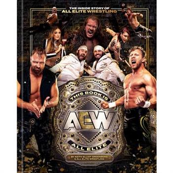 This Book Is All Elite: The Inside Story of All Elite Wrestling
