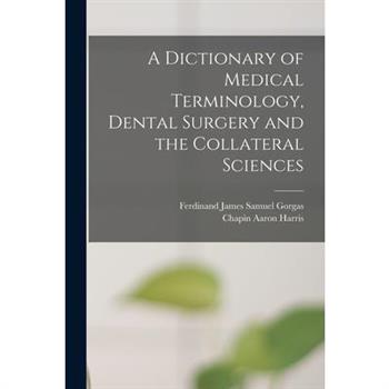 A Dictionary of Medical Terminology, Dental Surgery and the Collateral Sciences