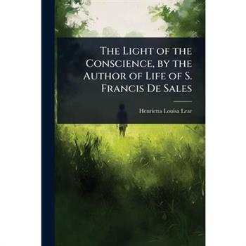 The Light of the Conscience, by the Author of Life of S. Francis De Sales