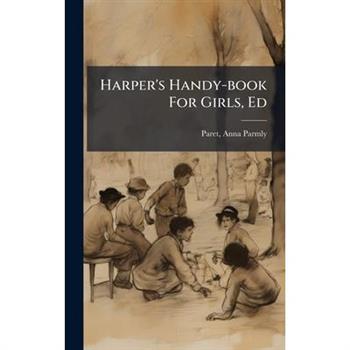 Harper's Handy-book For Girls, Ed