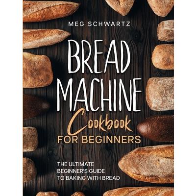 Bread Machine Cookbook for Beginners