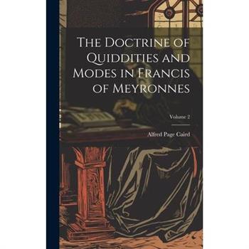 The Doctrine of Quiddities and Modes in Francis of Meyronnes; Volume 2