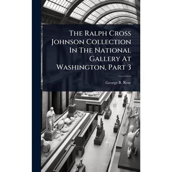 The Ralph Cross Johnson Collection In The National Gallery At Washington, Part 3