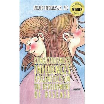 Consciousness Influences Epigenetics in the Development of Disease