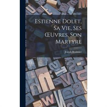 Estienne Dolet, sa vie, ses OEuvres, son Martyre