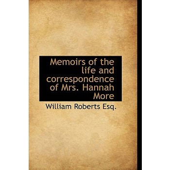 Memoirs of the Life and Correspondence of Mrs. Hannah More