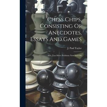 Chess Chips, Consisting Of Anecdotes, Essays And Games