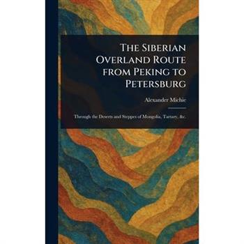 The Siberian Overland Route From Peking to Petersburg