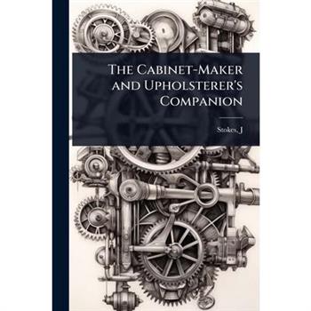 The Cabinet-Maker and Upholsterer’s Companion