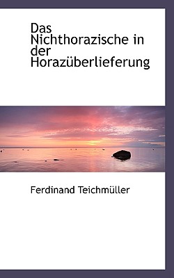 Das Nichthorazische in Der Horazuberlieferung