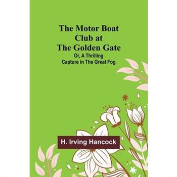The Motor Boat Club at the Golden Gate; Or, A Thrilling Capture in the Great Fog