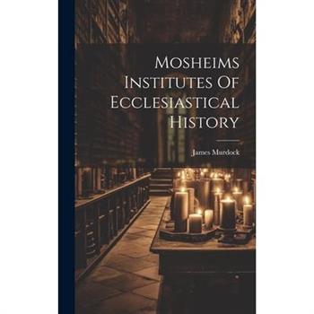 Mosheims Institutes Of Ecclesiastical History