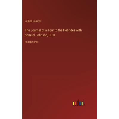 The Journal of a Tour to the Hebrides with Samuel Johnson, LL.D.