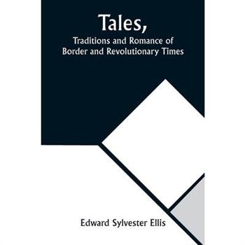 Tales, Traditions and Romance of Border and Revolutionary Times