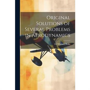Original Solutions of Several Problems in Aerodynamics