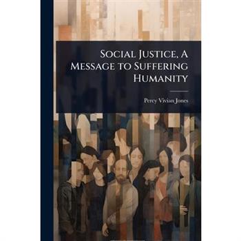 Social Justice, A Message to Suffering Humanity