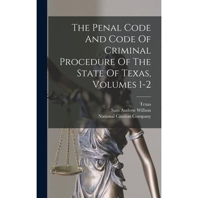The Penal Code And Code Of Criminal Procedure Of The State Of Texas, Volumes 1-2