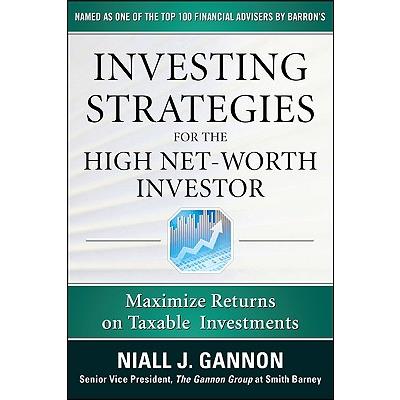Investing Strategies for the High Net-Worth Investor: Maximize Returns on Taxable Portfolios