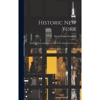 Historic New York; Being the First [and Second] Series of the Half Moon Papers