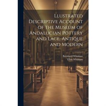 Llustrated Descriptive Account of the Museum of Andalucian Pottery and Lace, Antique and Modern