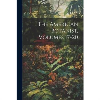 The American Botanist, Volumes 17-20