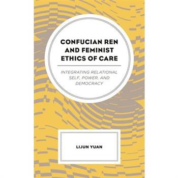 Confucian Ren and Feminist Ethics of Care
