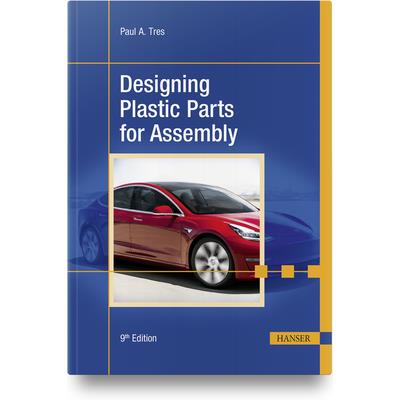 Designing Plastic Parts for Assembly, 9e Designing Plastic Parts for Assembly, 9e
