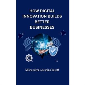 How Digital Innovation Builds Better Businesses