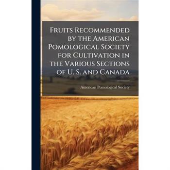 Fruits Recommended by the American Pomological Society for Cultivation in the Various Sections of U. S. and Canada