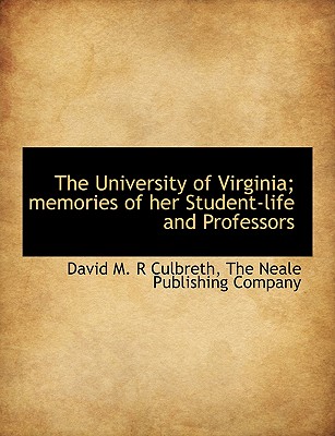 The University of Virginia; Memories of Her Student-Life and Professors